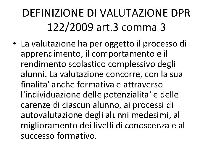 DEFINIZIONE DI VALUTAZIONE DPR 122/2009 art. 3 comma 3 • La valutazione ha per