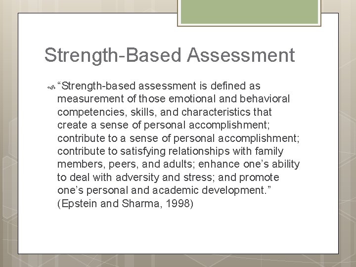 Strength-Based Assessment “Strength-based assessment is defined as measurement of those emotional and behavioral competencies,