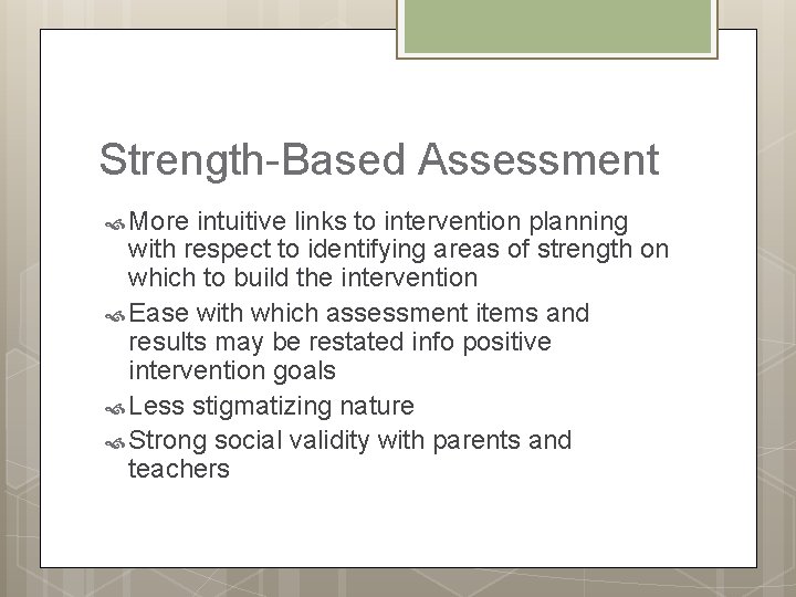 Strength-Based Assessment More intuitive links to intervention planning with respect to identifying areas of