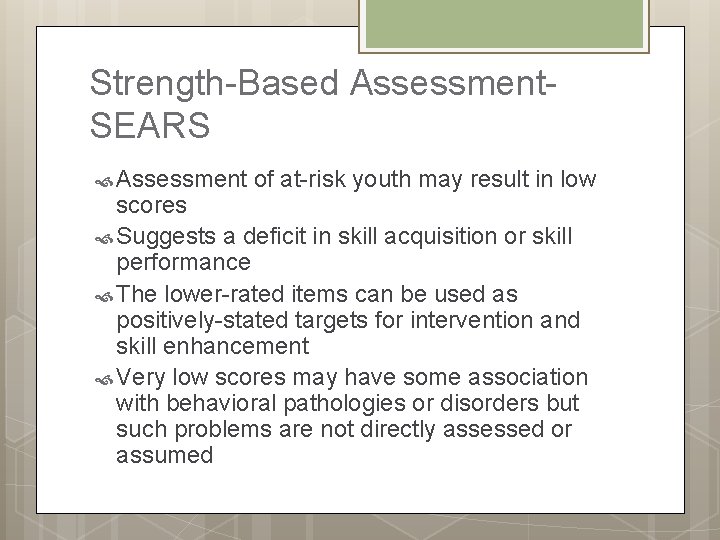 Strength-Based Assessment. SEARS Assessment of at-risk youth may result in low scores Suggests a