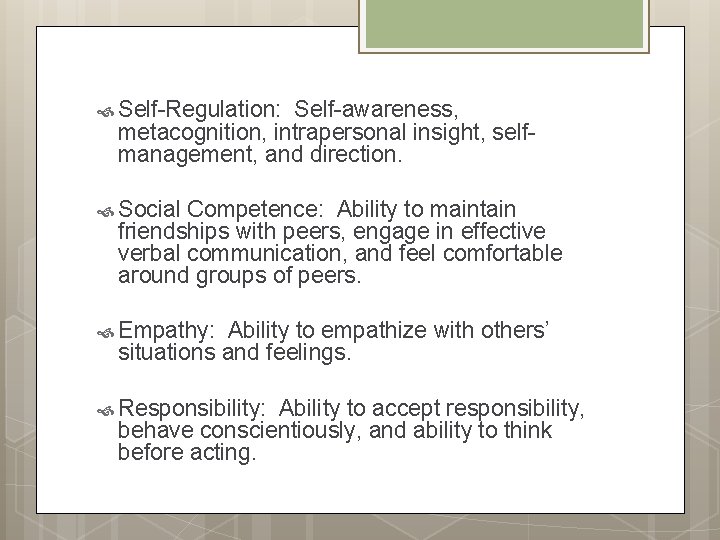  Self-Regulation: Self-awareness, metacognition, intrapersonal insight, selfmanagement, and direction. Social Competence: Ability to maintain