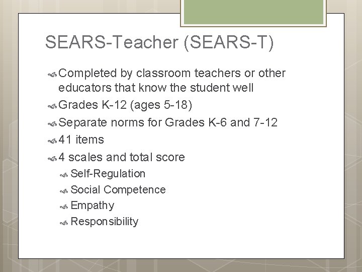SEARS-Teacher (SEARS-T) Completed by classroom teachers or other educators that know the student well