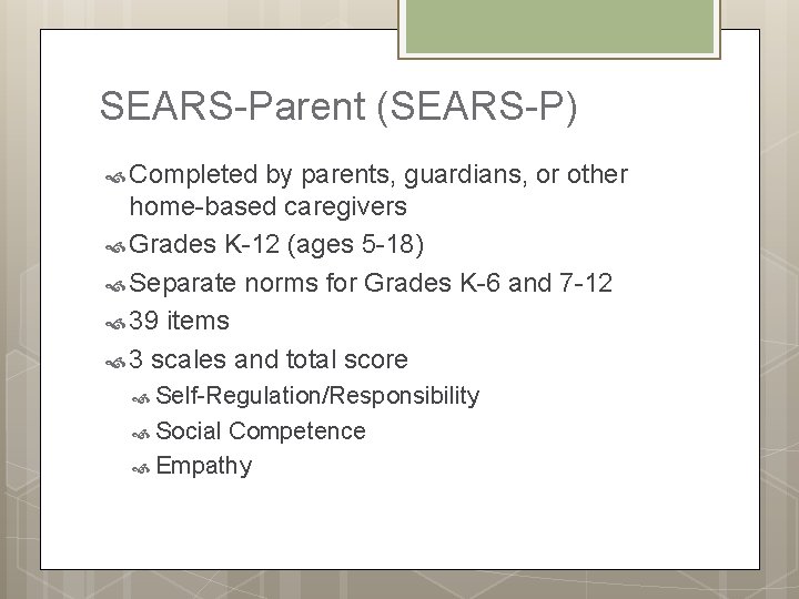 SEARS-Parent (SEARS-P) Completed by parents, guardians, or other home-based caregivers Grades K-12 (ages 5