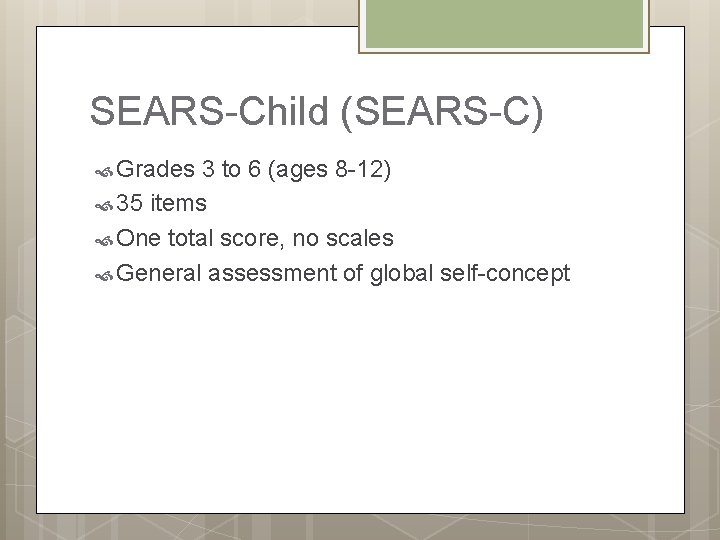 SEARS-Child (SEARS-C) Grades 3 to 6 (ages 8 -12) 35 items One total score,