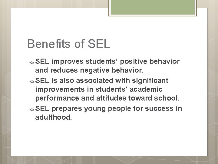 Benefits of SEL improves students’ positive behavior and reduces negative behavior. SEL is also