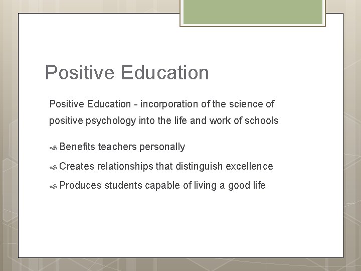 Positive Education - incorporation of the science of positive psychology into the life and
