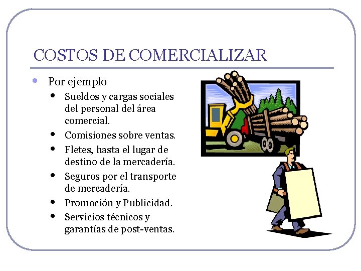 COSTOS DE COMERCIALIZAR • Por ejemplo • • • Sueldos y cargas sociales del COSTOS DE COMERCIALIZAR • Por ejemplo • • • Sueldos y cargas sociales del