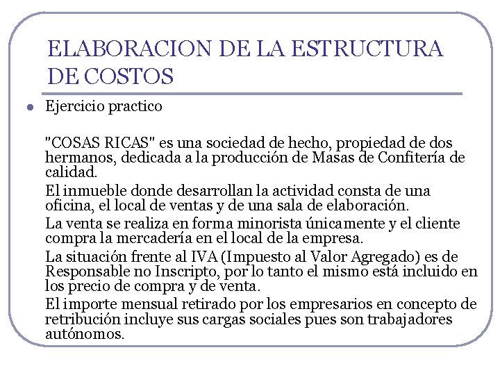 ELABORACION DE LA ESTRUCTURA DE COSTOS l Ejercicio practico "COSAS RICAS" es una sociedad ELABORACION DE LA ESTRUCTURA DE COSTOS l Ejercicio practico "COSAS RICAS" es una sociedad