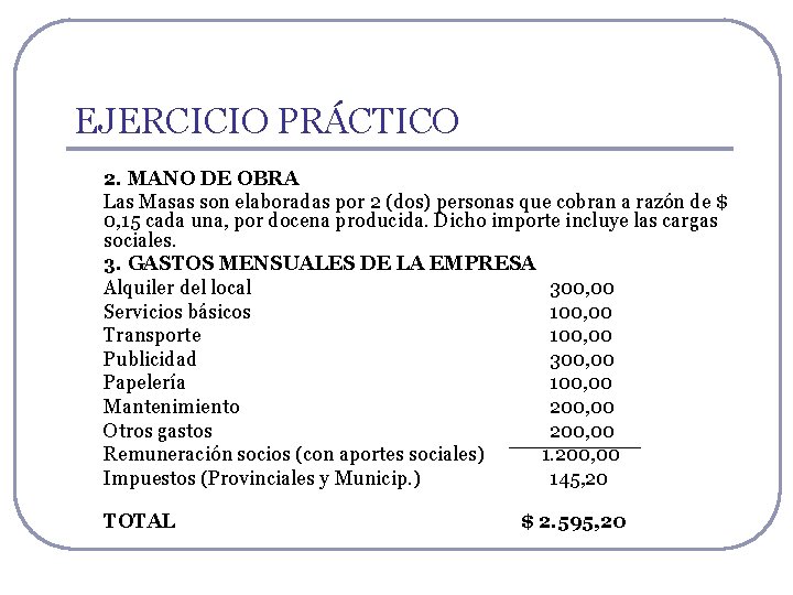 EJERCICIO PRÁCTICO 2. MANO DE OBRA Las Masas son elaboradas por 2 (dos) personas EJERCICIO PRÁCTICO 2. MANO DE OBRA Las Masas son elaboradas por 2 (dos) personas
