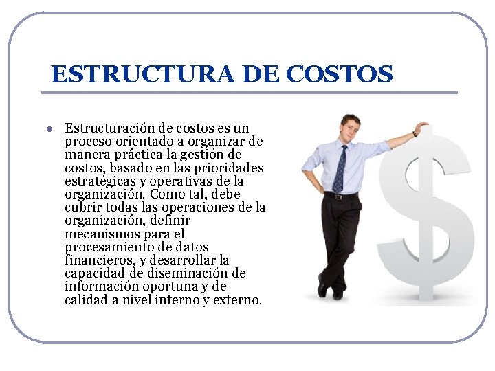 ESTRUCTURA DE COSTOS l Estructuración de costos es un proceso orientado a organizar de ESTRUCTURA DE COSTOS l Estructuración de costos es un proceso orientado a organizar de