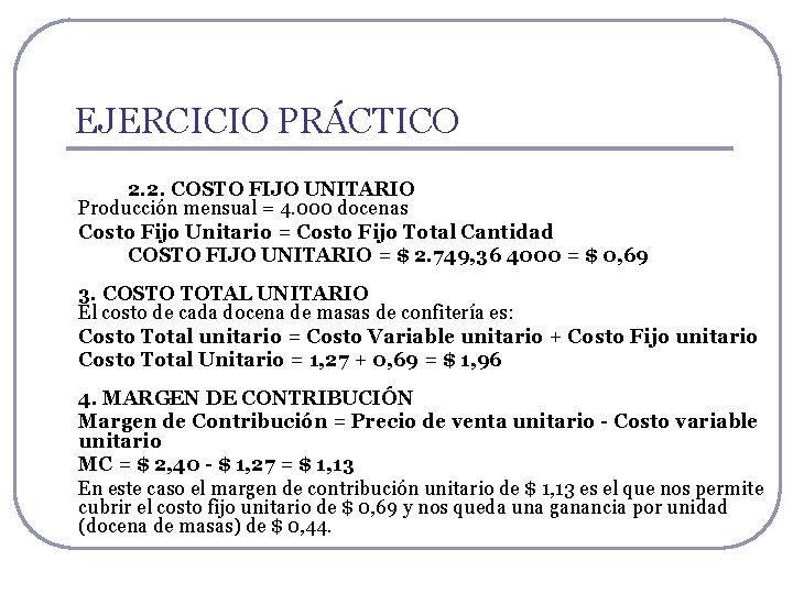 EJERCICIO PRÁCTICO 2. 2. COSTO FIJO UNITARIO Producción mensual = 4. 000 docenas Costo EJERCICIO PRÁCTICO 2. 2. COSTO FIJO UNITARIO Producción mensual = 4. 000 docenas Costo