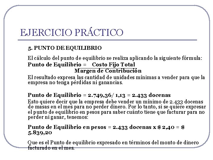 EJERCICIO PRÁCTICO 5. PUNTO DE EQUILIBRIO El cálculo del punto de equilibrio se realiza EJERCICIO PRÁCTICO 5. PUNTO DE EQUILIBRIO El cálculo del punto de equilibrio se realiza