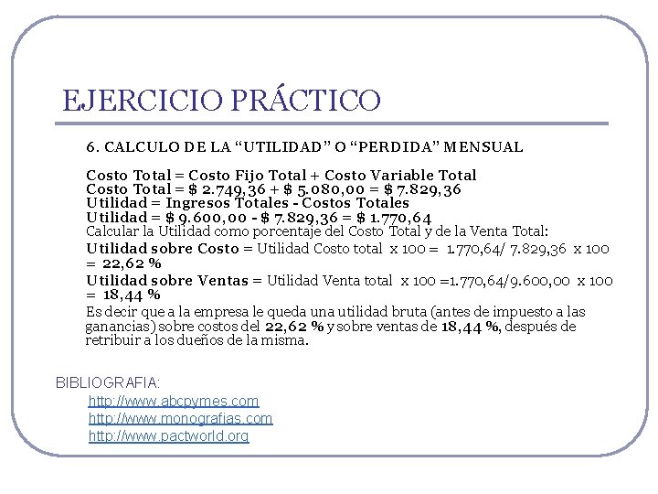 EJERCICIO PRÁCTICO 6. CALCULO DE LA “UTILIDAD” O “PERDIDA” MENSUAL Costo Total = Costo EJERCICIO PRÁCTICO 6. CALCULO DE LA “UTILIDAD” O “PERDIDA” MENSUAL Costo Total = Costo
