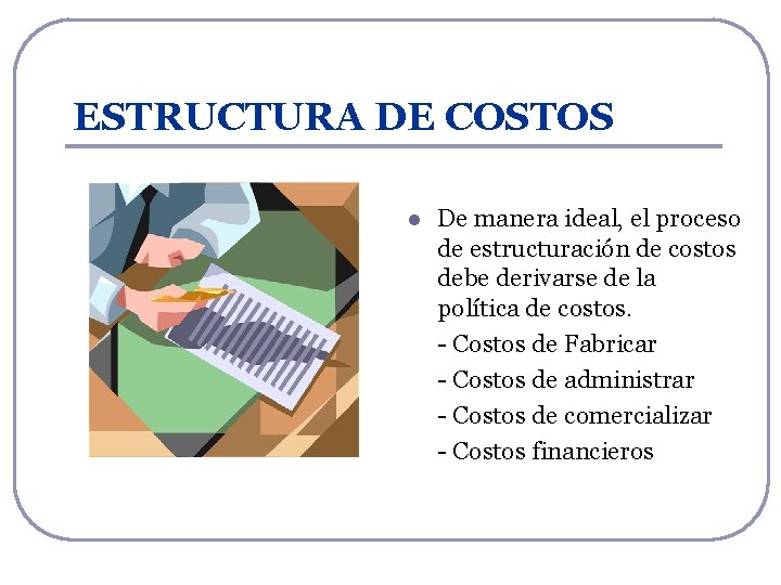 ESTRUCTURA DE COSTOS l De manera ideal, el proceso de estructuración de costos debe ESTRUCTURA DE COSTOS l De manera ideal, el proceso de estructuración de costos debe