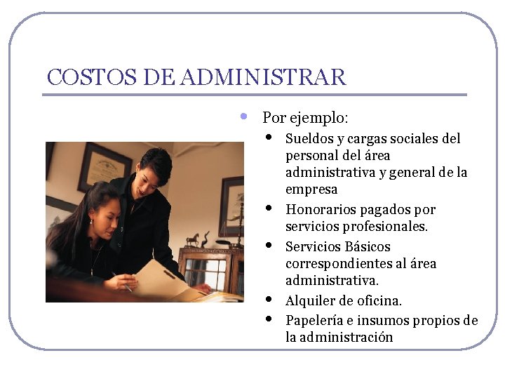 COSTOS DE ADMINISTRAR • Por ejemplo: • • • Sueldos y cargas sociales del COSTOS DE ADMINISTRAR • Por ejemplo: • • • Sueldos y cargas sociales del