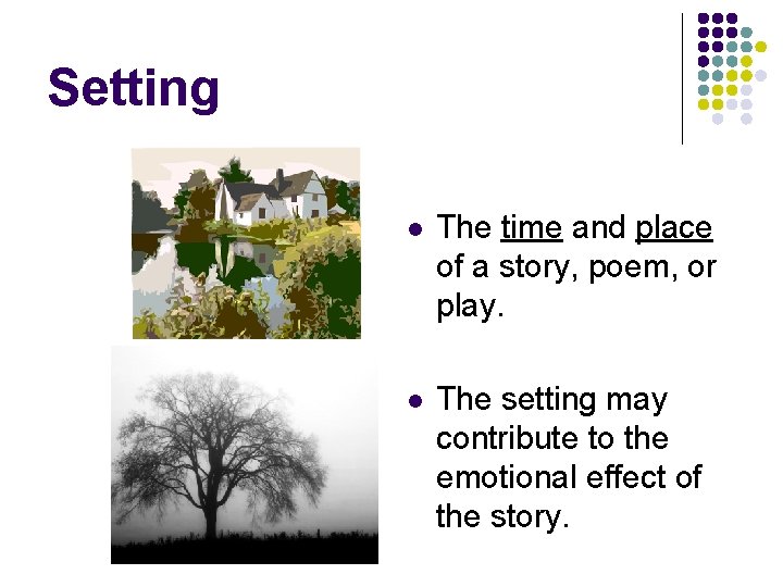 Setting l The time and place of a story, poem, or play. l The
