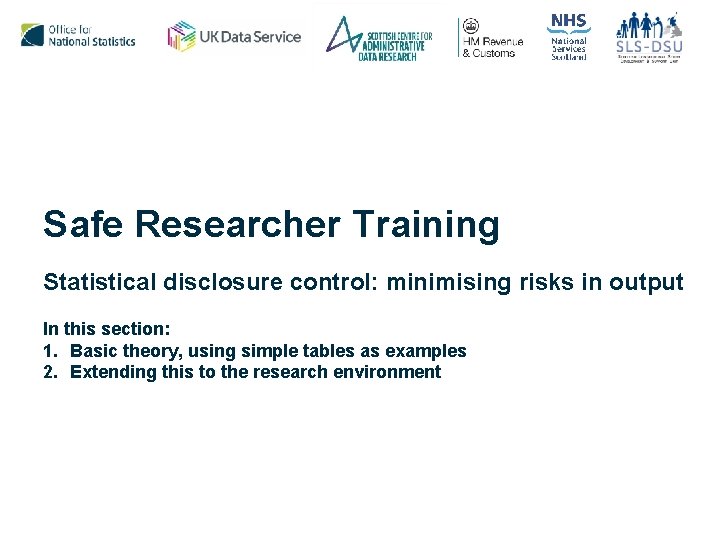 Safe Researcher Training Statistical disclosure control: minimising risks in output In this section: 1.