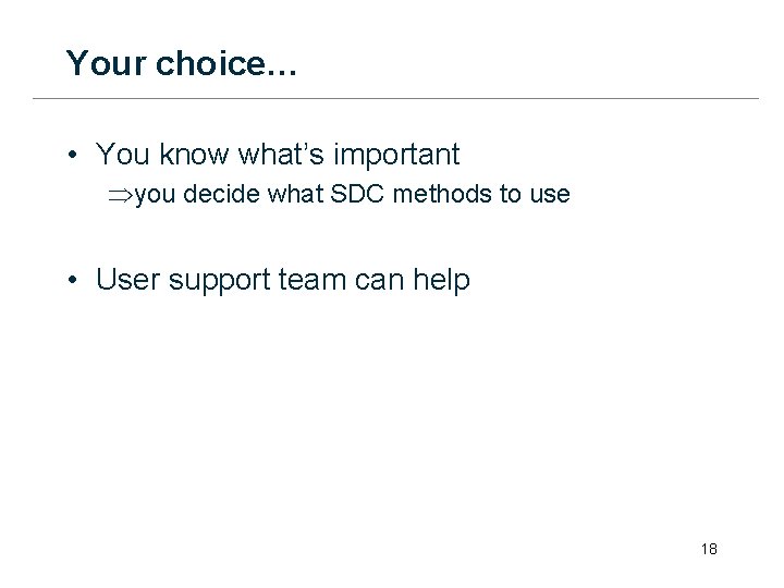 Your choice… • You know what’s important Þyou decide what SDC methods to use