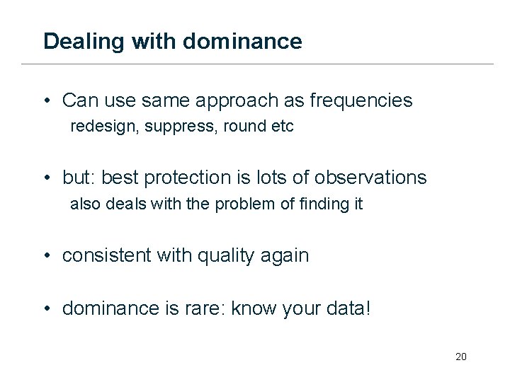 Dealing with dominance • Can use same approach as frequencies redesign, suppress, round etc