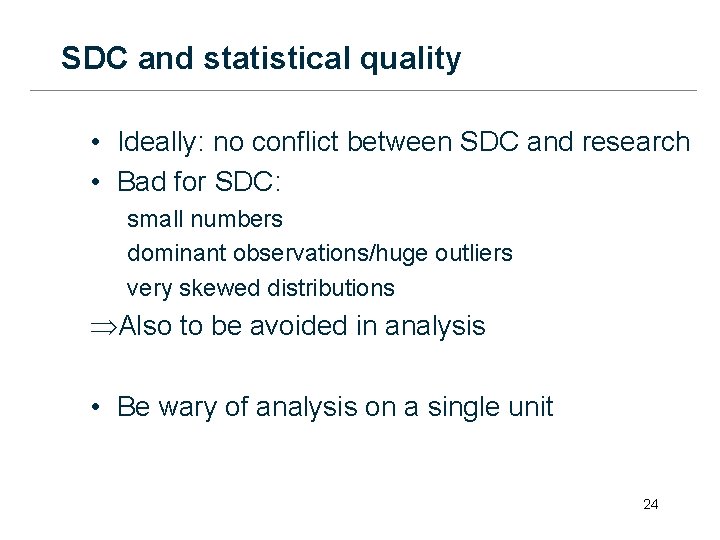 SDC and statistical quality • Ideally: no conflict between SDC and research • Bad