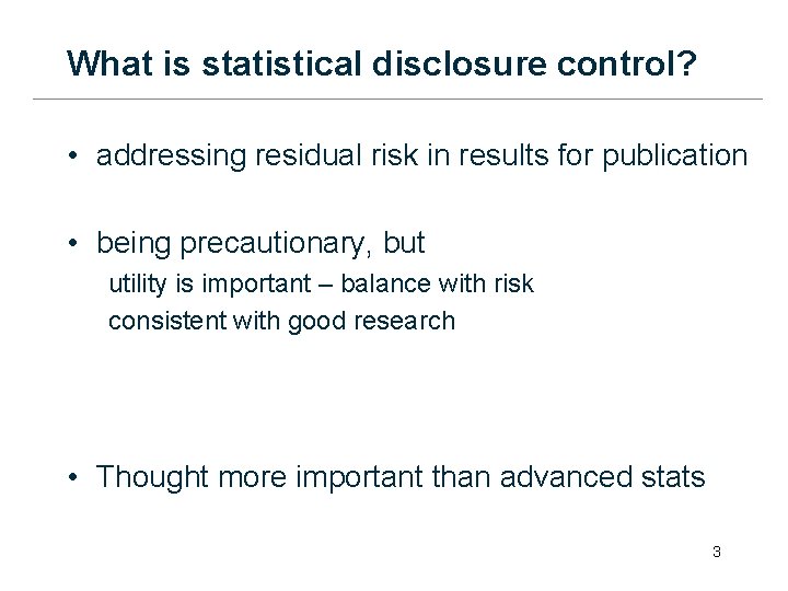 What is statistical disclosure control? • addressing residual risk in results for publication •