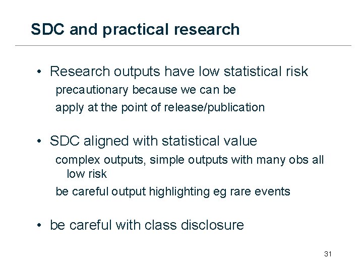 SDC and practical research • Research outputs have low statistical risk precautionary because we