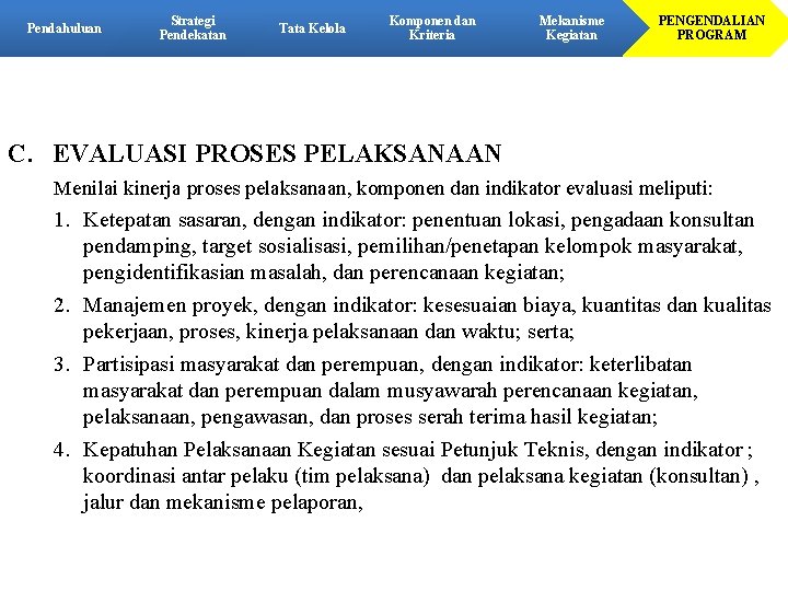 Pendahuluan Strategi Pendekatan Tata Kelola Komponen dan Kriteria Mekanisme Kegiatan PENGENDALIAN PROGRAM C. EVALUASI