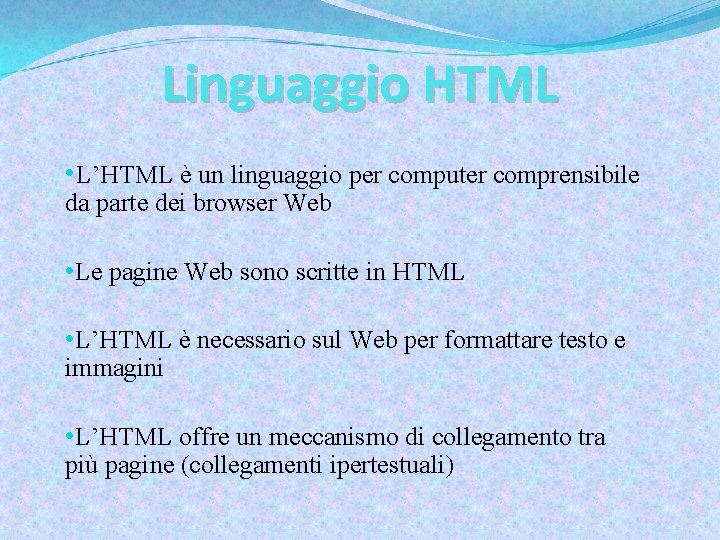 Linguaggio HTML • L’HTML è un linguaggio per computer comprensibile da parte dei browser