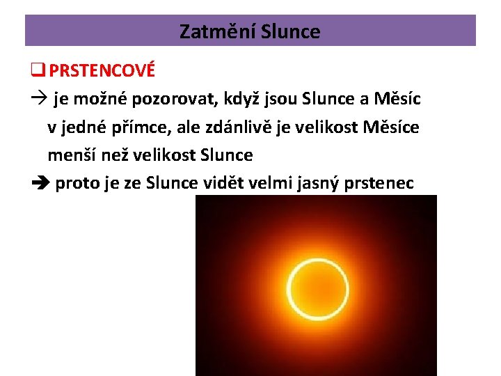 Zatmění Slunce q PRSTENCOVÉ à je možné pozorovat, když jsou Slunce a Měsíc v