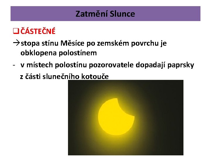 Zatmění Slunce q ČÁSTEČNÉ àstopa stínu Měsíce po zemském povrchu je obklopena polostínem -