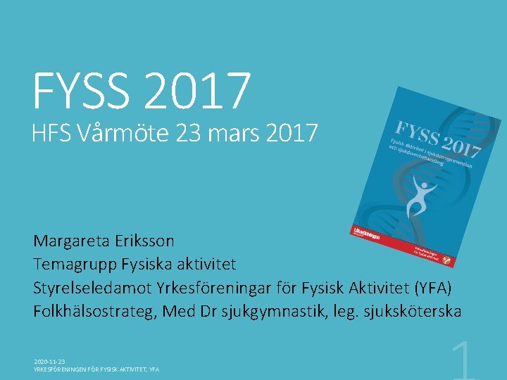 FYSS 2017 HFS Vårmöte 23 mars 2017 Margareta Eriksson Temagrupp Fysiska aktivitet Styrelseledamot Yrkesföreningar