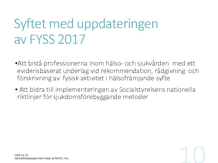 Syftet med uppdateringen av FYSS 2017 • Att bistå professionerna inom hälso- och sjukvården