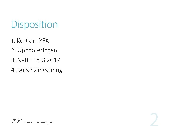 Disposition 1. Kort om YFA 2. Uppdateringen 3. Nytt i FYSS 2017 4. Bokens