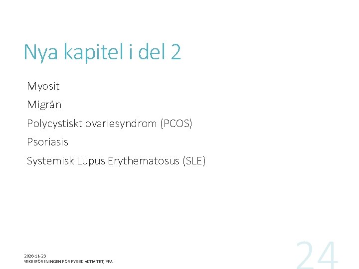 Nya kapitel i del 2 Myosit Migrän Polycystiskt ovariesyndrom (PCOS) Psoriasis Systemisk Lupus Erythematosus