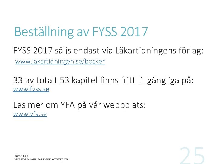 Beställning av FYSS 2017 säljs endast via Läkartidningens förlag: www. lakartidningen. se/bocker 33 av