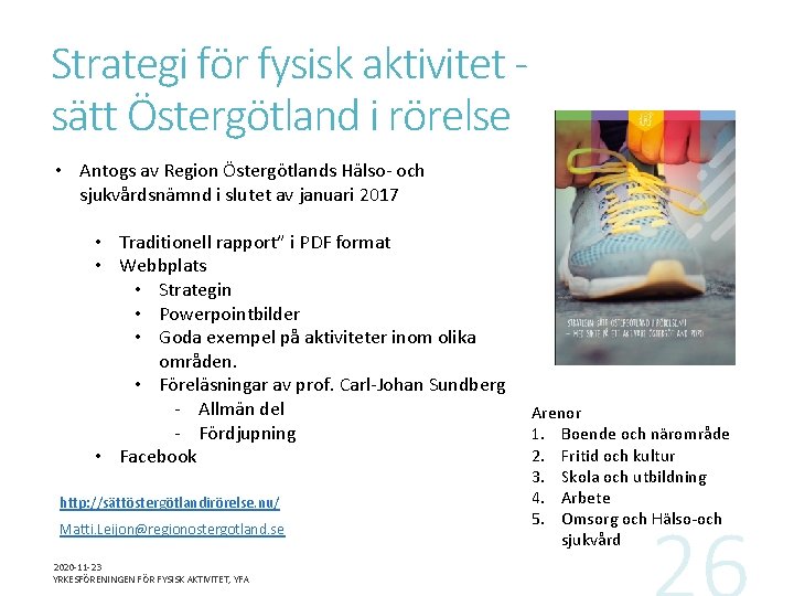 Strategi för fysisk aktivitet sätt Östergötland i rörelse • Antogs av Region Östergötlands Hälso-