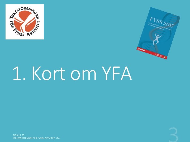 1. Kort om YFA 2020 -11 -23 YRKESFÖRENINGEN FÖR FYSISK AKTIVITET, YFA 