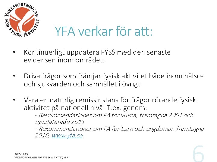 YFA verkar för att: • Kontinuerligt uppdatera FYSS med den senaste evidensen inom området.