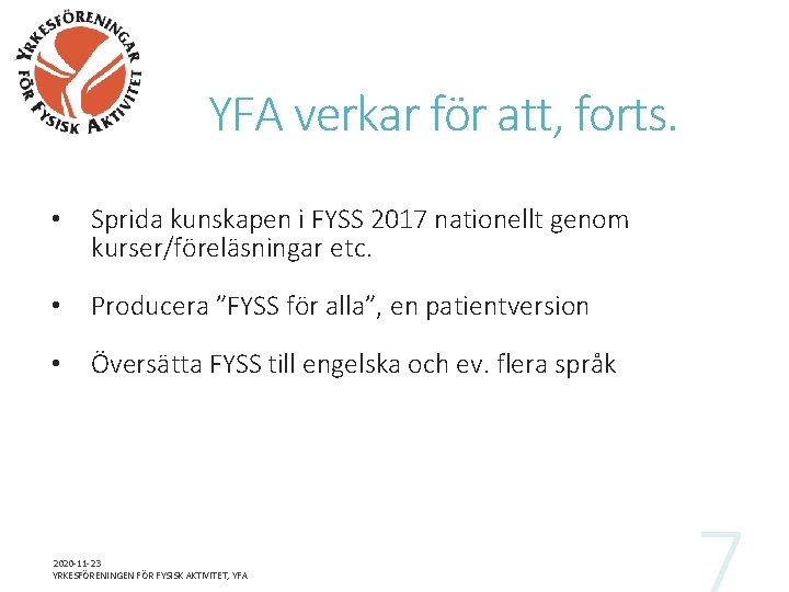 YFA verkar för att, forts. • Sprida kunskapen i FYSS 2017 nationellt genom kurser/föreläsningar