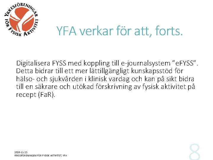 YFA verkar för att, forts. Digitalisera FYSS med koppling till e-journalsystem ”e. FYSS”. Detta