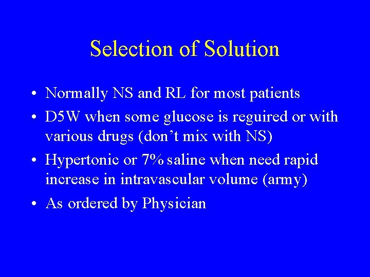 Selection of Solution • Normally NS and RL for most patients • D 5