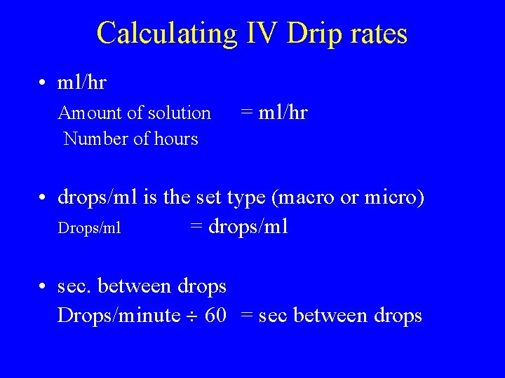 Calculating IV Drip rates • ml/hr Amount of solution Number of hours = ml/hr