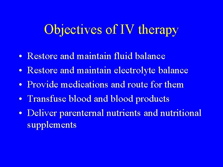 Objectives of IV therapy • • • Restore and maintain fluid balance Restore and