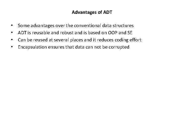 Advantages of ADT • • Some advantages over the conventional data structures ADT is