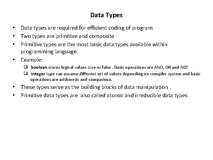 Data Types • • Data types are required for efficient coding of program Two
