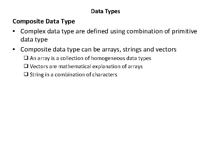 Data Types Composite Data Type • Complex data type are defined using combination of