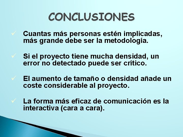 CONCLUSIONES ü Cuantas más personas estén implicadas, más grande debe ser la metodología. ü