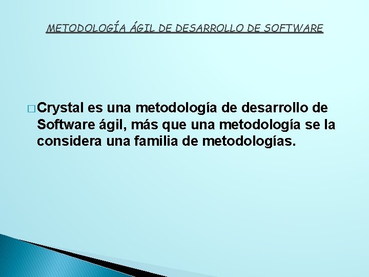 METODOLOGÍA ÁGIL DE DESARROLLO DE SOFTWARE � Crystal es una metodología de desarrollo de