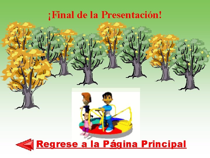 ¡Final de la Presentación! Regrese a la Página Principal 