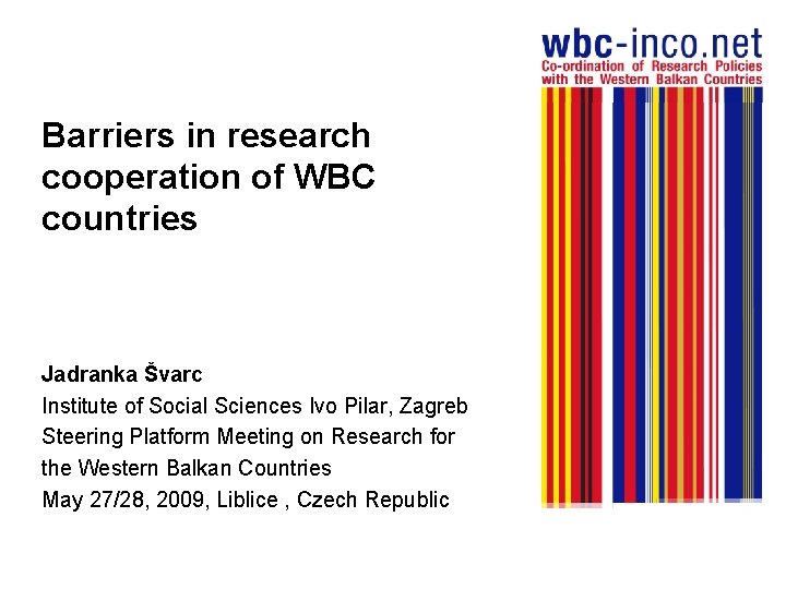 Barriers in research cooperation of WBC countries Jadranka Švarc Institute of Social Sciences Ivo